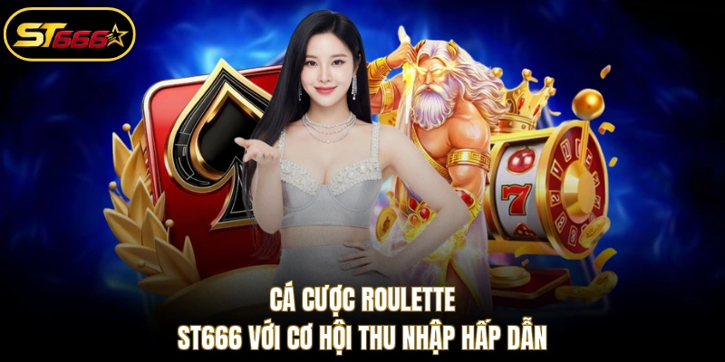 Cá cược Roulette ST666 với cơ hội thu nhập hấp dẫn