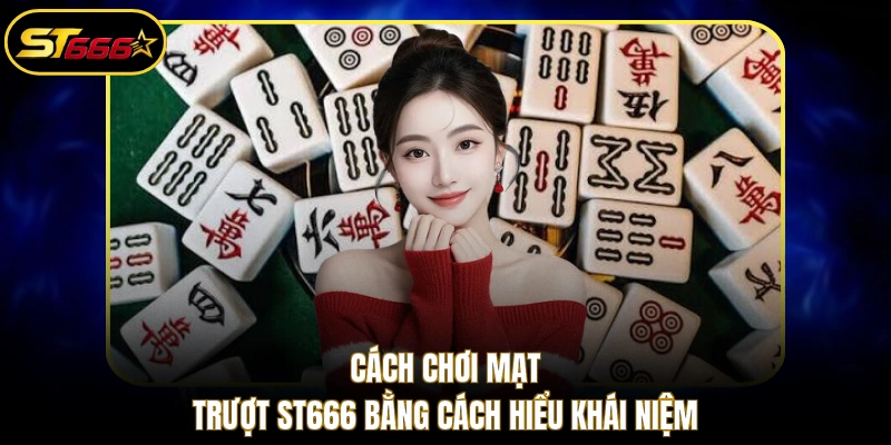 Cách chơi mạt trượt ST666 bằng cách hiểu khái niệm