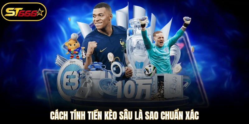 Cách tính tiền kèo sâu là sao chuẩn xác