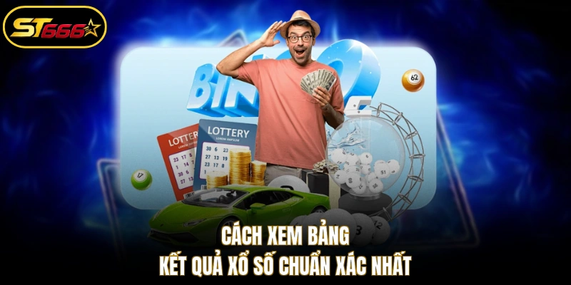 Cách xem bảng kết quả xổ số chuẩn xác nhất