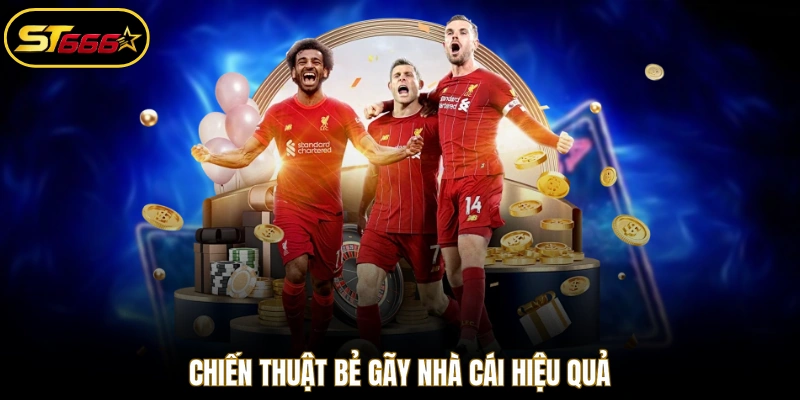 Chiến thuật bẻ gãy nhà cái hiệu quả