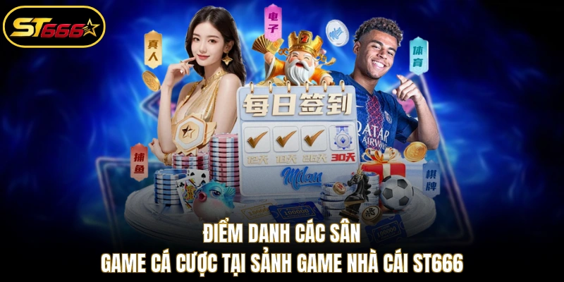Điểm danh các sân game cá cược tại sảnh game nhà cái ST666