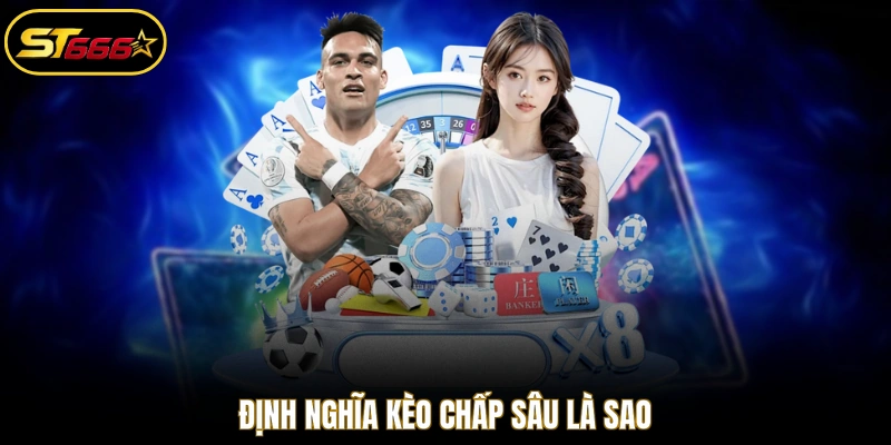 Định nghĩa kèo chấp sâu là sao
