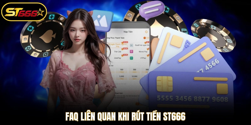 FAQ liên quan khi rút tiền ST666