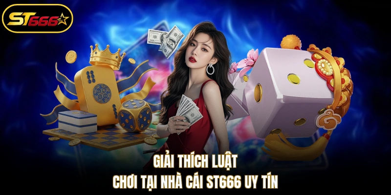 Giải thích luật chơi tại nhà cái ST666 uy tín