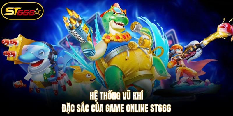 Hệ thống vũ khí đặc sắc của game online ST666