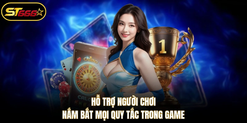 Hỗ trợ người chơi nắm bắt mọi quy tắc trong game