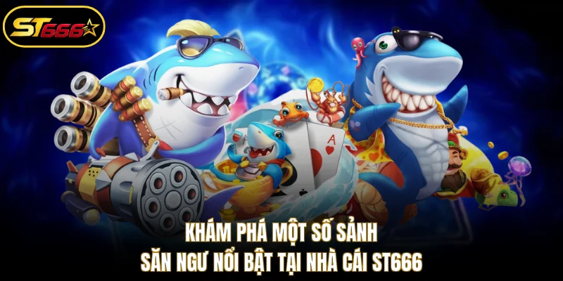 Khám phá một số sảnh săn ngư nổi bật tại nhà cái ST666