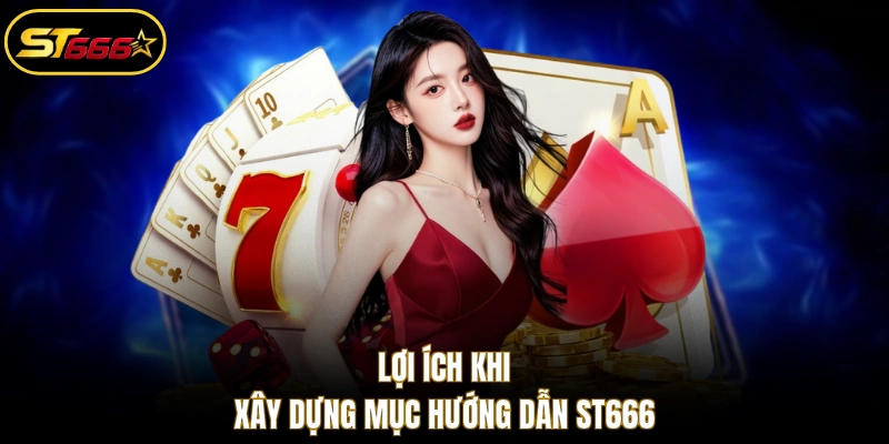 Lợi ích khi xây dựng mục hướng dẫn ST666