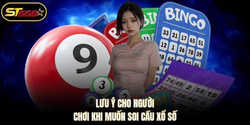Lưu ý cho người chơi khi muốn soi cầu xổ số