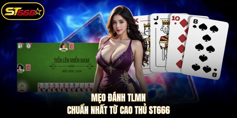 Mẹo đánh TLMN chuẩn nhất từ cao thủ ST666