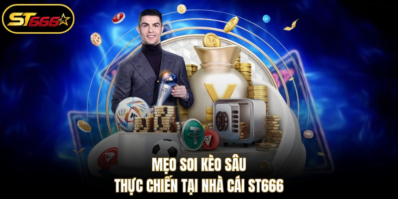 Mẹo soi kèo sâu thực chiến tại nhà cái ST666