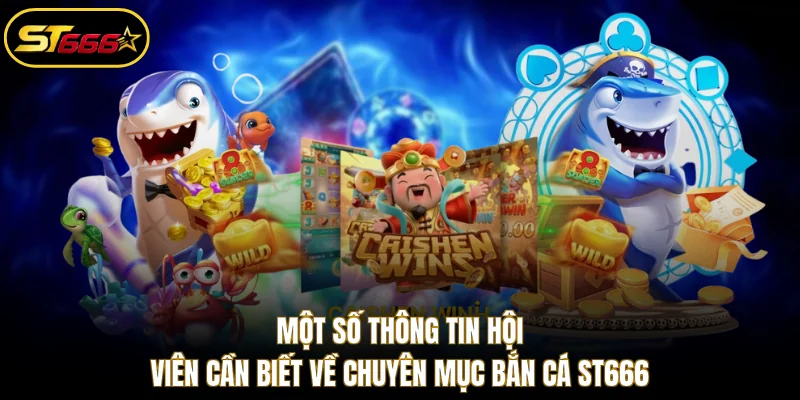 Một số thông tin hội viên cần biết về chuyên mục bắn cá ST666