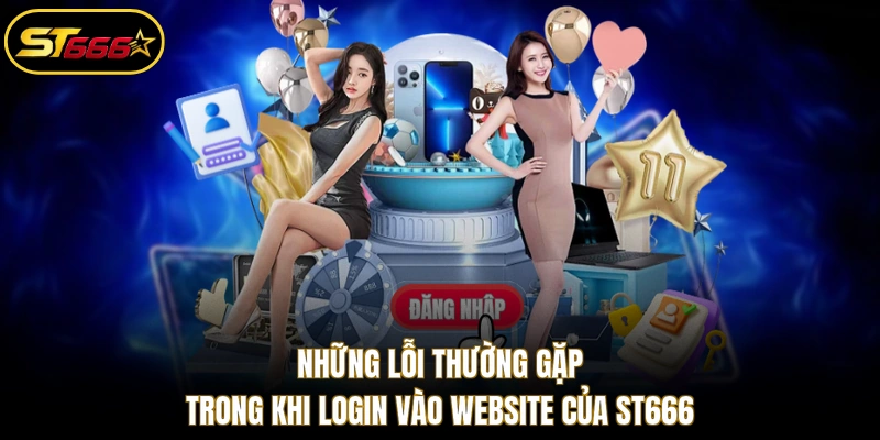 Những lỗi thường gặp trong khi login vào website của ST666