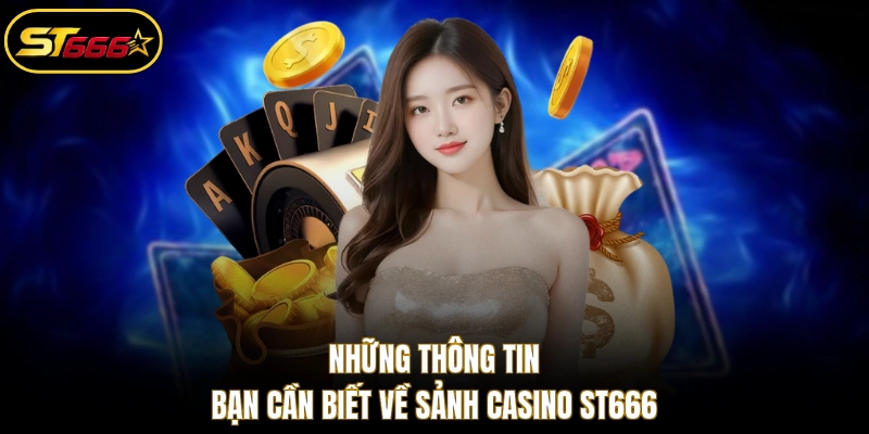 Những thông tin bạn cần biết về sảnh Casino ST666