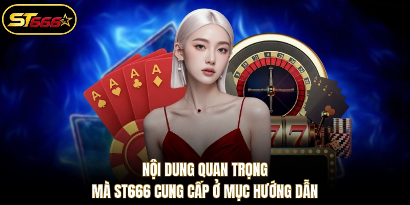 Nội dung quan trọng mà ST666 cung cấp ở mục hướng dẫn