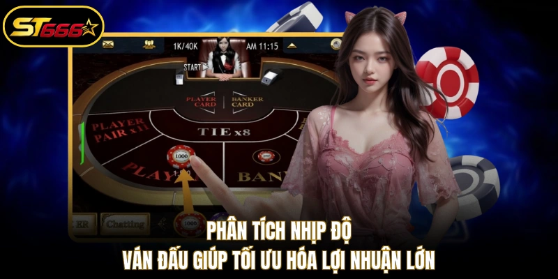 Phân tích nhịp độ ván đấu giúp tối ưu hóa lợi nhuận lớn