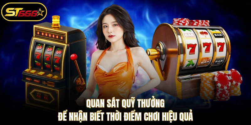 Quan sát quỹ thưởng để nhận biết thời điểm chơi hiệu quả