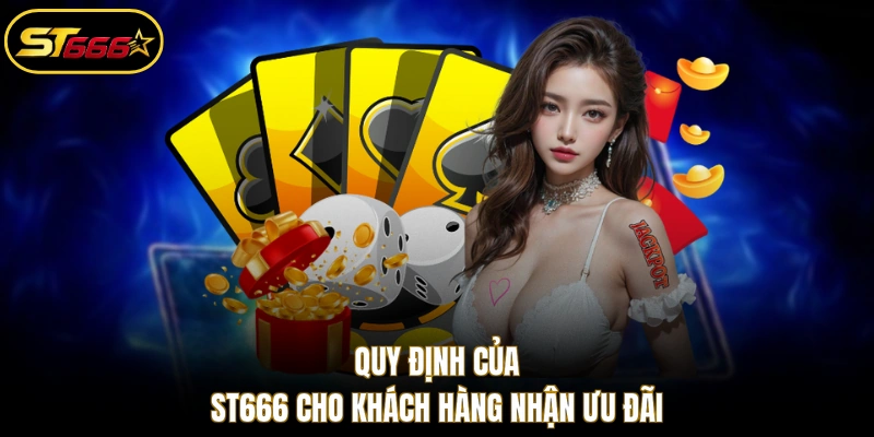 Quy định của ST666 cho khách hàng nhận ưu đãi