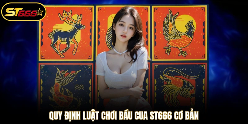 Quy định luật chơi bầu cua ST666 cơ bản