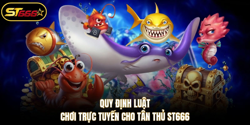 Quy định luật chơi trực tuyến cho tân thủ ST666