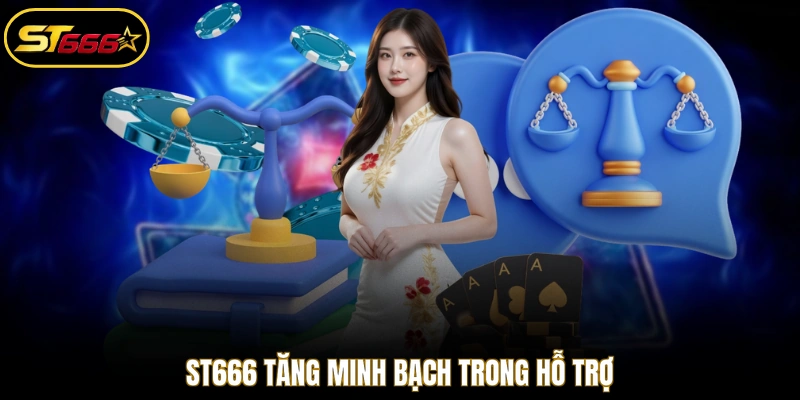ST666 tăng minh bạch trong hỗ trợ
