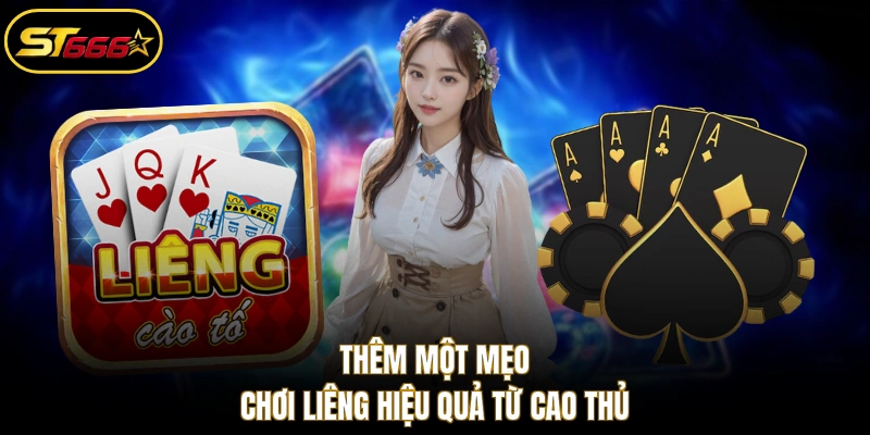 Thêm một mẹo chơi liêng hiệu quả từ cao thủ
