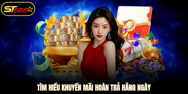 Tìm hiểu khuyến mãi hoàn trả hằng ngày
