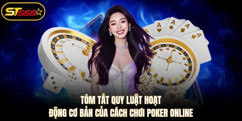 Tóm tắt quy luật hoạt động cơ bản của cách chơi Poker online